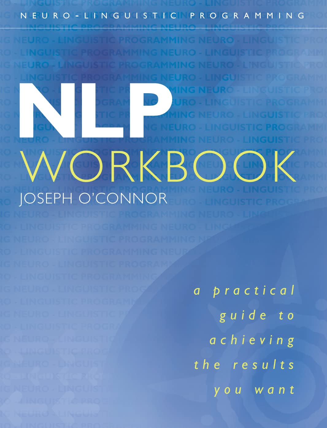 Nlp Workbook: A Practical Guide To Achieving The Results You Want,New