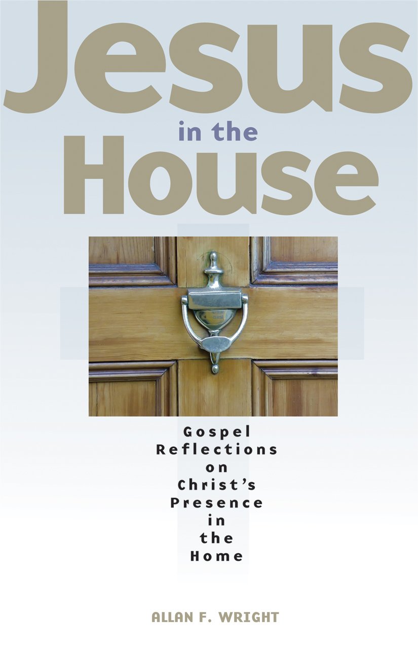Jesus in the House: Gospel Reflections on Christ's Presence in the Home,Used