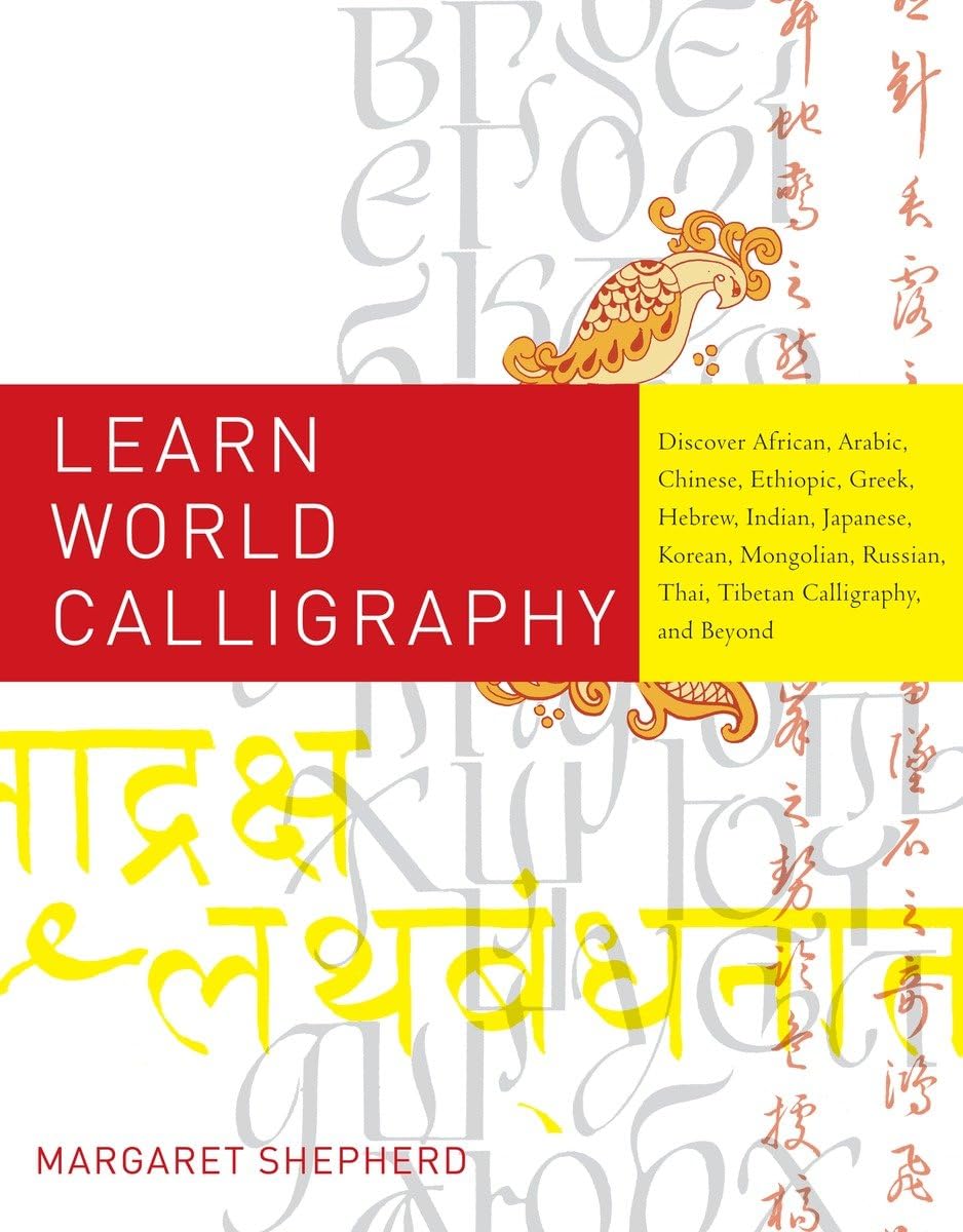 Learn World Calligraphy: Discover African, Arabic, Chinese, Ethiopic, Greek, Hebrew, Indian, Japanese, Korean, Mongolian, Russia