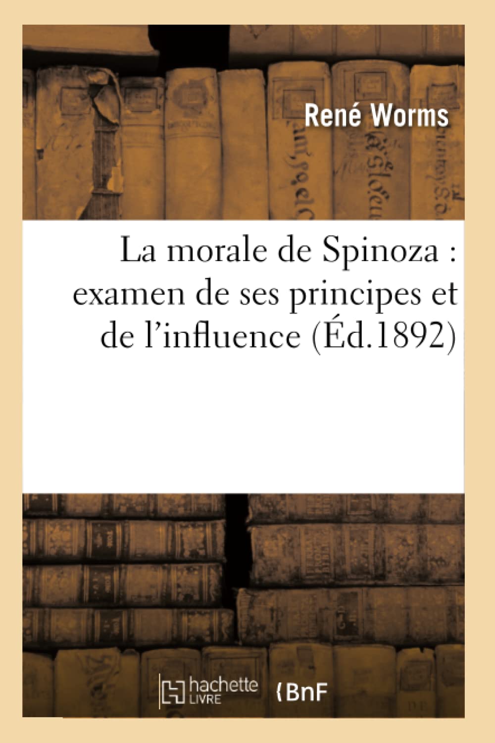 La Morale De Spinoza: Examen De Ses Principes Et De L'Influence (D.1892) (Philosophie) (French Edition),New