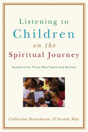 Listening to Children on the Spiritual Journey: Guidance for Those Who Teach and Nurture,Used