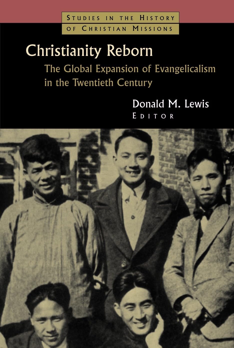 Christianity Reborn: The Global Expansion Of Evangelicalism In The Twentieth Century (Studies In The History Of Christian Missio,New