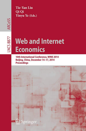 Web and Internet Economics: 10th International Conference, WINE 2014, Beijing, China, December 1417, 2014, Proceedings (Informa,Used