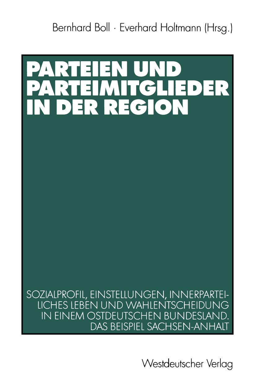 Parteien und Parteimitglieder in der Region: Sozialprofil, Einstellungen, innerparteiliches Leben und Wahlentscheidung in einem ,Used