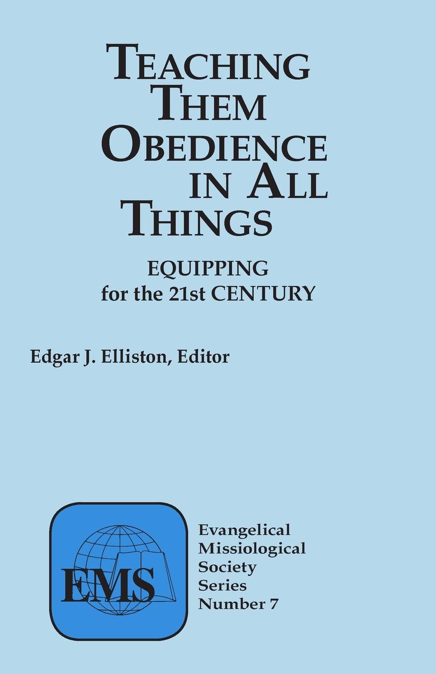 Teaching Them Obedience in All Things: Equipping for the 21st Century (Evangelical Missiological Society Series)