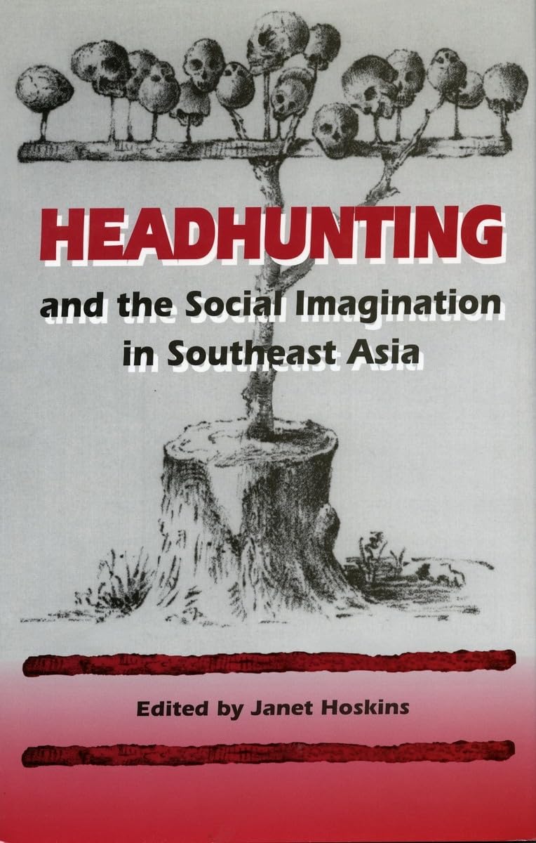 Headhunting And The Social Imagination In Southeast Asia,New