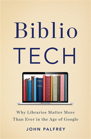 Bibliotech: Why Libraries Matter More Than Ever In The Age Of Google