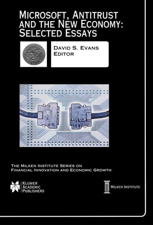 Microsoft, Antitrust And The New Economy: Selected Essays (The Milken Institute Series On Financial Innovation And Economic Grow,New