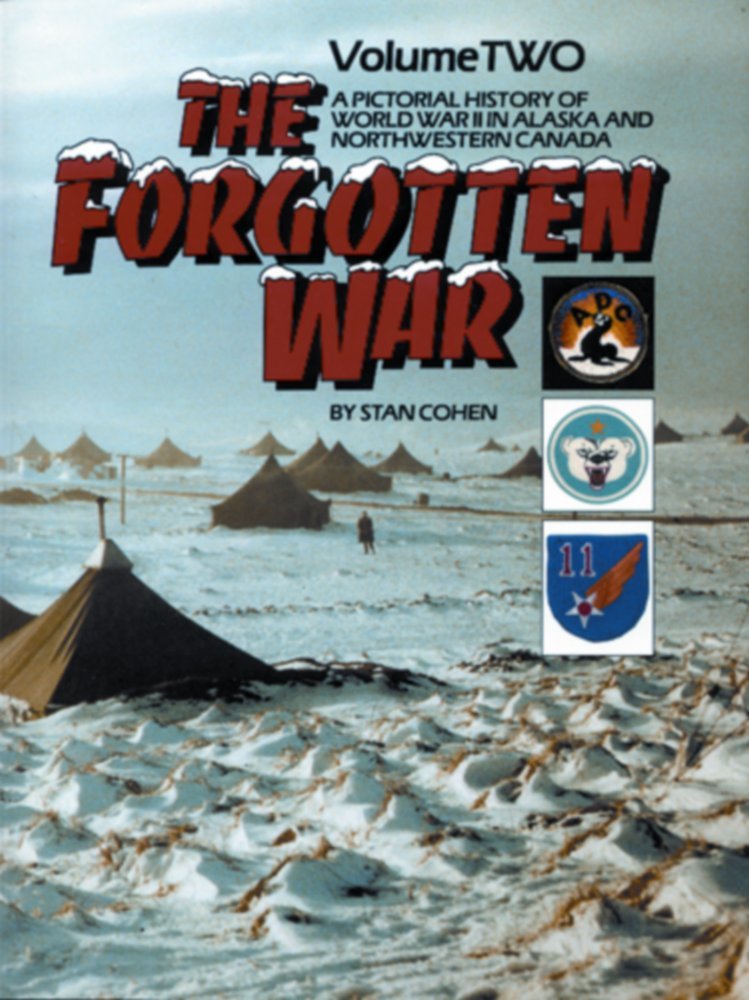The Forgotten War: A Pictorial History Of World War Ii In Alaska And Northwestern Canada, Vol. 2-used