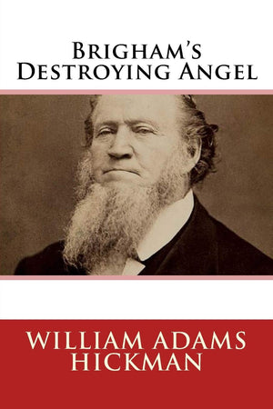 Brigham's Destroying Angel: Being the Life, Confession, and Startling Disclosures of the Notorious Bill Hickman, the Danite Chie,Used