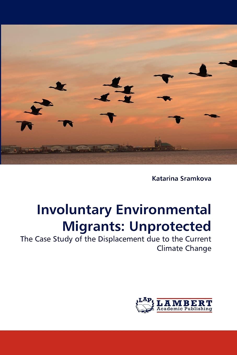 Involuntary Environmental Migrants: Unprotected: The Case Study of the Displacement due to the Current Climate Change,Used