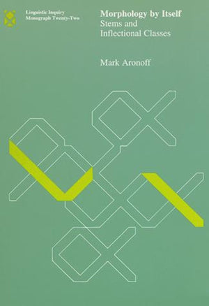 Morphology By Itself: Stems And Inflectional Classes (Linguistic Inquiry Monographs),New