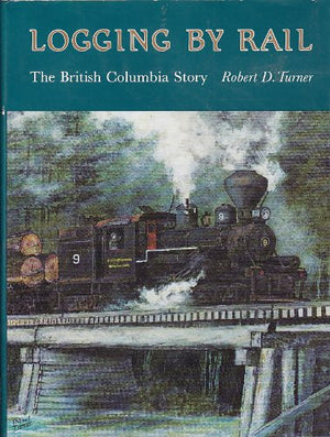 Logging By Rail: The British Columbia Story,New