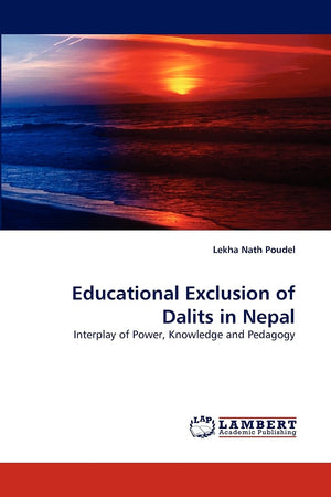 Educational Exclusion of Dalits in Nepal: Interplay of Power, Knowledge and Pedagogy,Used