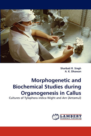 Morphogenetic and Biochemical Studies during Organogenesis in Callus: Cultures of Tylophora indica Wight and Arn (Antamul),Used