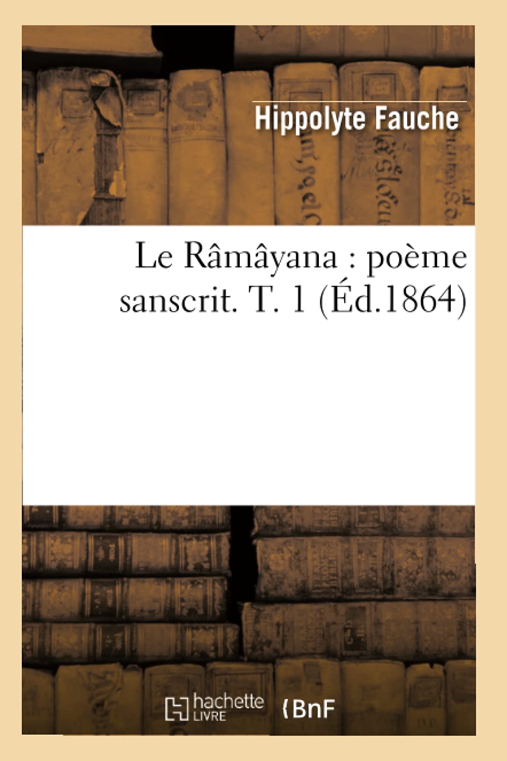 Le Rmyana: Pome Sanscrit. T. 1 (d.1864) (Litterature) (French Edition),Used