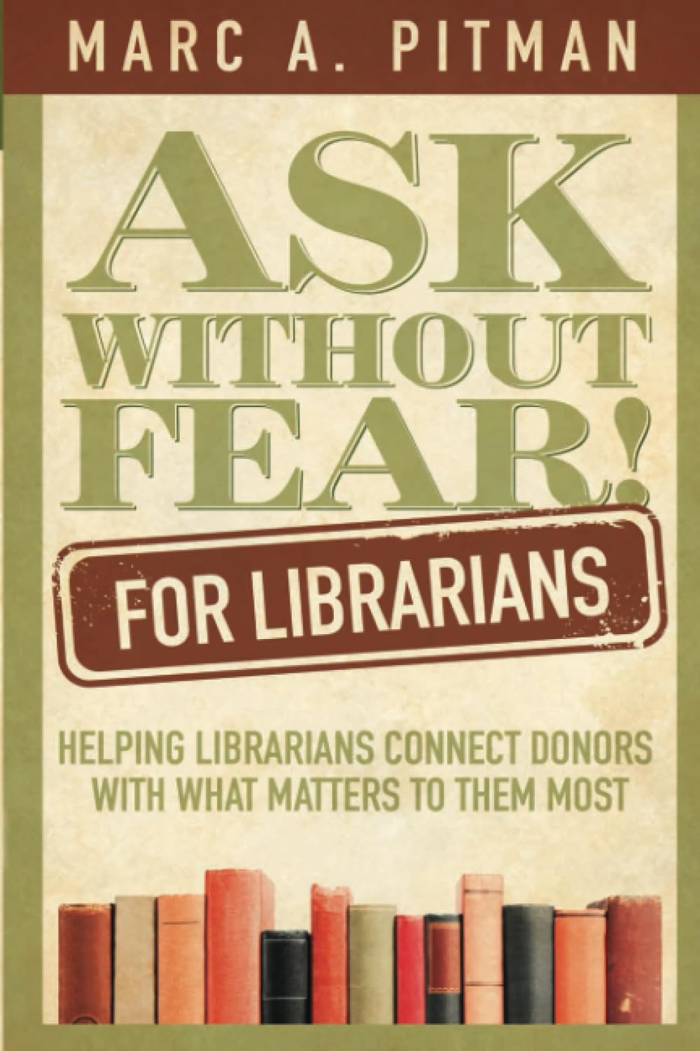 Ask Without Fear For Librarians: Helping Librarians Connect Donors With What Matters To Them Most,Used