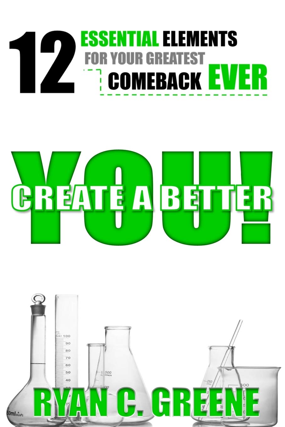 Create A Better YOU!: 12 Essential Elements For Your Greatest Comeback EVER,Used