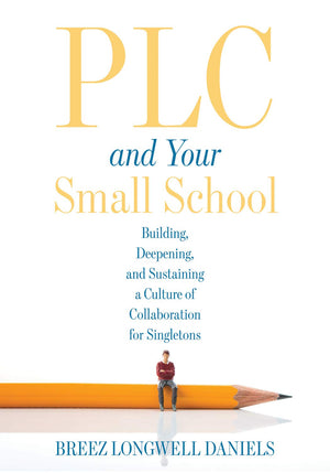 PLC and Your Small School: Building, Deepening, and Sustaining a Culture of Collaboration for Singletons (An action guide for bu,Used