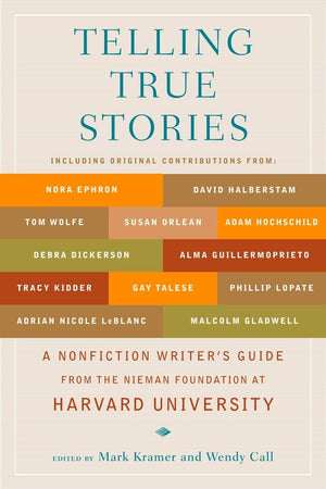 Telling True Stories: A Nonfiction Writers' Guide from the Nieman Foundation at Harvard University,New