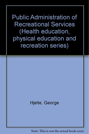 Public administration of recreational services (Health education, physical education, and recreation series),Used