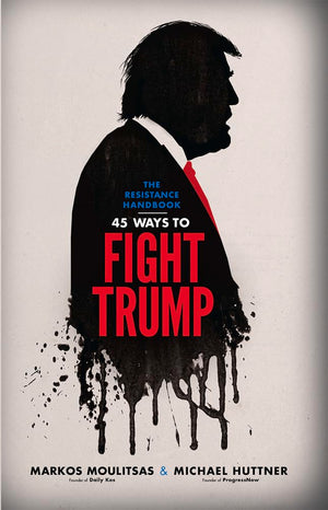 The Resistance Handbook: 45 Ways To Fight Trump