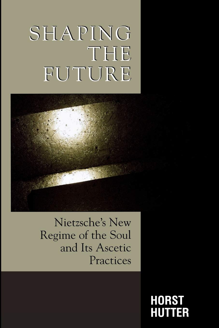 Shaping the Future: Nietzsche's New Regime of the Soul and Its Ascetic Practices,Used