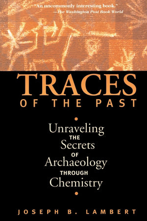Traces Of The Past: Unraveling The Secrets Of Archaeology Through Chemistry (Contemporary Issues in Museum Cultures (Paperback)),Used