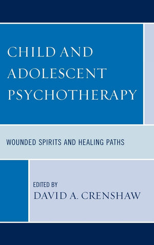 Child and Adolescent Psychotherapy: Wounded Spirits and Healing Paths,Used