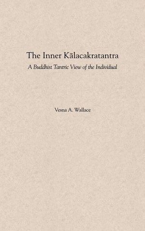 The Inner Kalacakratantra: A Buddhist Tantric View Of The Individual,New