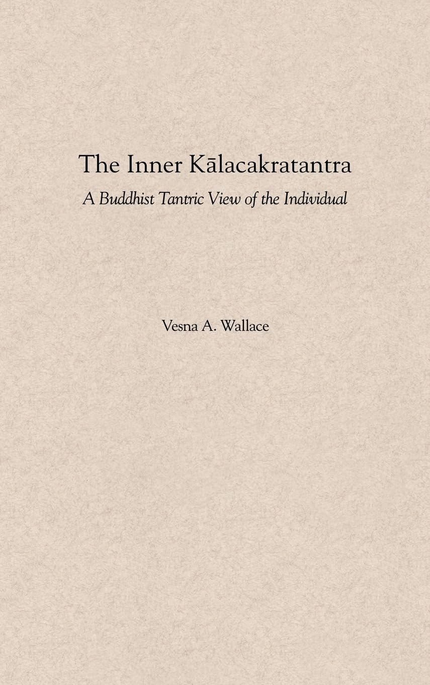 The Inner Kalacakratantra: A Buddhist Tantric View Of The Individual,New