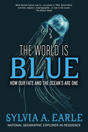 The World Is Blue: How Our Fate And The Ocean'S Are One