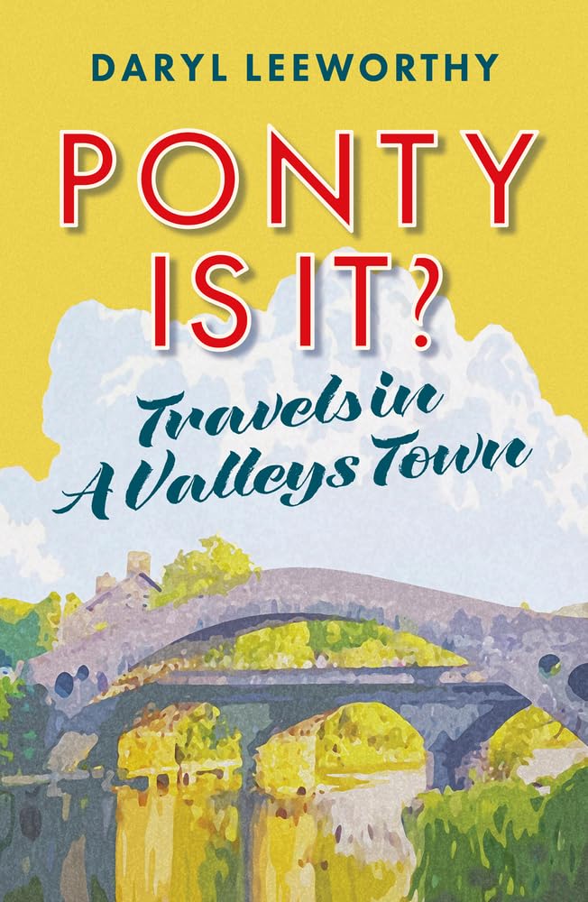 Ponty is it?: Travels in a Valleys Town,New