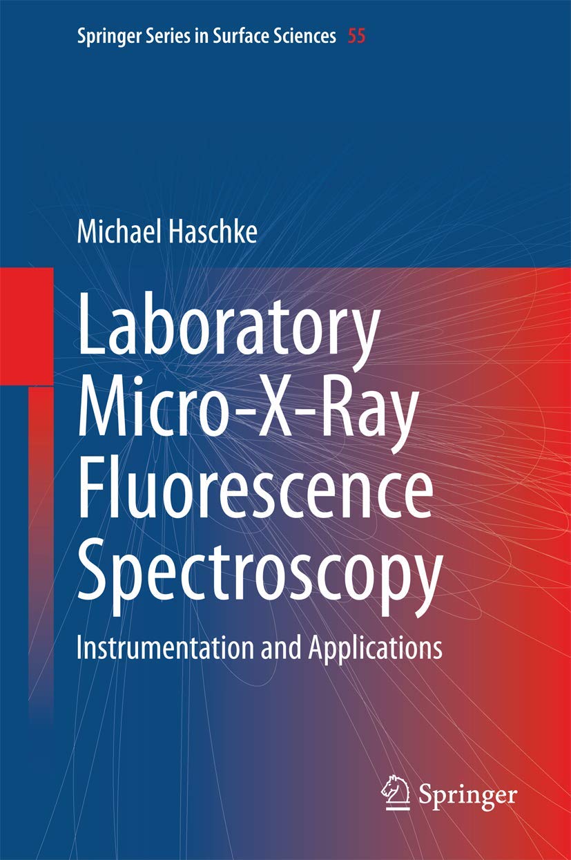 Laboratory MicroXRay Fluorescence Spectroscopy: Instrumentation and Applications (Springer Series in Surface Sciences, 55)