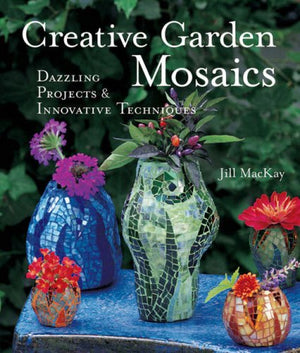 Creative Garden Mosaics: Dazzling Projects & Innovative Techniques,New