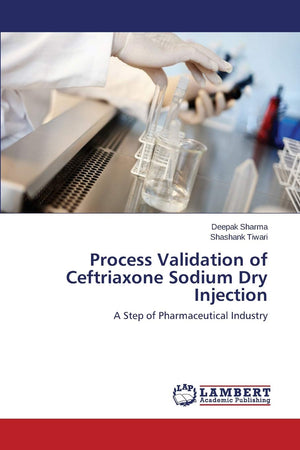 Process Validation of Ceftriaxone Sodium Dry Injection: A Step of Pharmaceutical Industry,Used