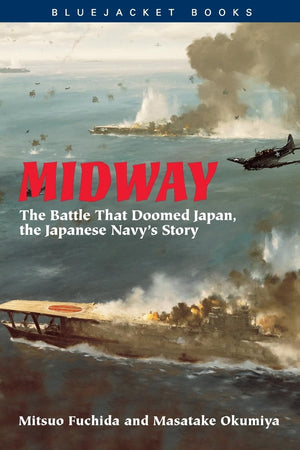 Midway: The Battle that Doomed Japan, the Japanese Navy's Story (Bluejacket Books),Used