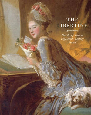The Libertine: The Art Of Love In Eighteenthcentury France