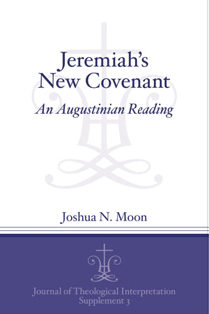 Jeremiah'S New Covenant: An Augustinian Reading (Journal Of Theological Interpretation Supplements),Used