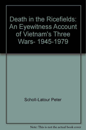 Death In The Ricefields: An Eyewitness Account Of Vietnams Three Wars, 19451979-new,New