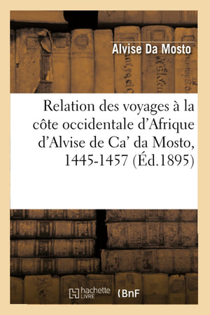 Relation Des Voyages  La Cte Occidentale D'Afrique D'Alvise De Ca' Da Mosto, 14451457 (D.1895) (Histoire) (French Edition),Used