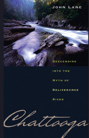 Chattooga: Descending into the Myth of Deliverance River,Used