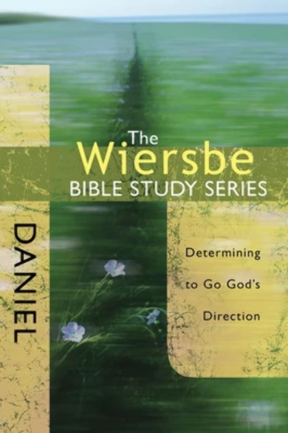 The Wiersbe Bible Study Series: Daniel: Determining to Go God's Direction,New