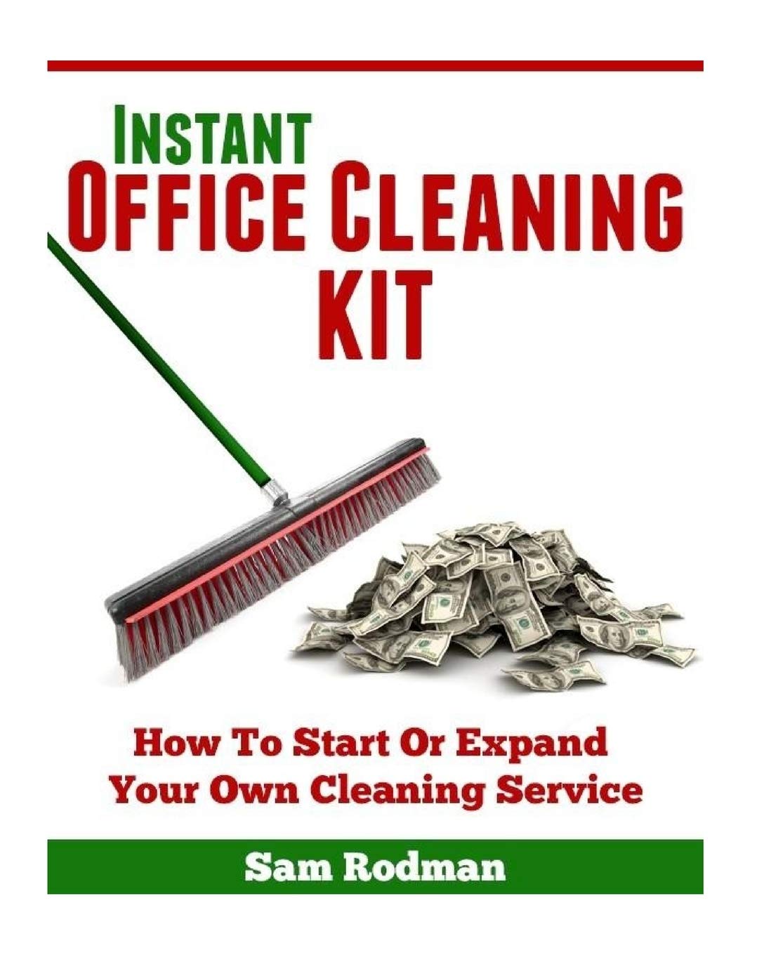 Instant Office Cleaning Kit: How To Start Or Expand Your Own Cleaning Service,Used