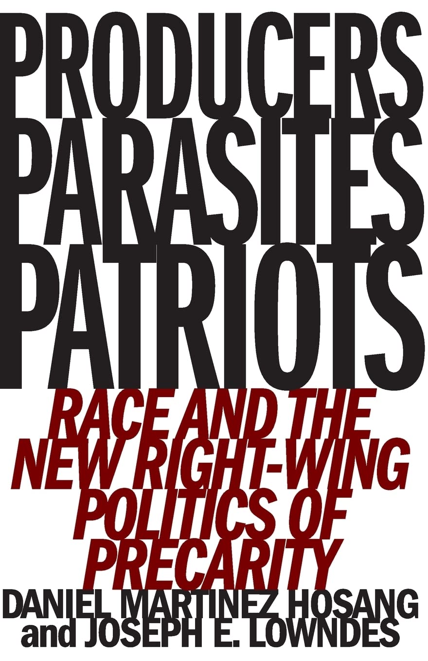 Producers, Parasites, Patriots: Race and the New RightWing Politics of Precarity,Used