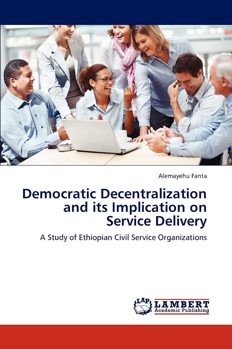 Democratic Decentralization and its Implication on Service Delivery: A Study of Ethiopian Civil Service Organizations,Used