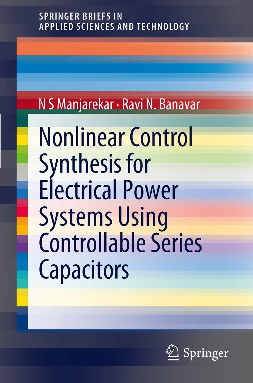 Nonlinear Control Synthesis for Electrical Power Systems Using Controllable Series Capacitors (SpringerBriefs in Applied Science,Used