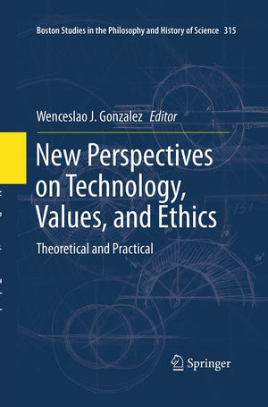 New Perspectives on Technology, Values, and Ethics: Theoretical and Practical (Boston Studies in the Philosophy and History of S,Used