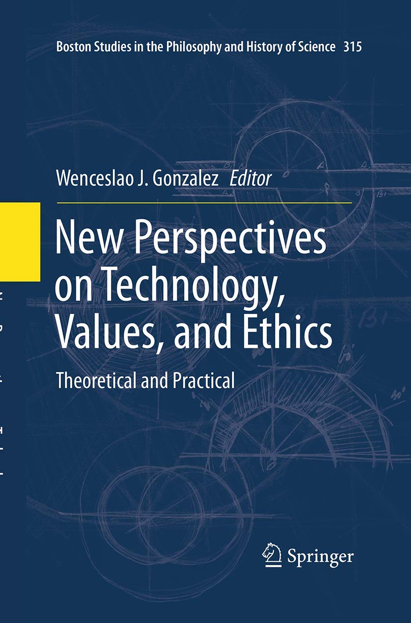 New Perspectives on Technology, Values, and Ethics: Theoretical and Practical (Boston Studies in the Philosophy and History of S,Used