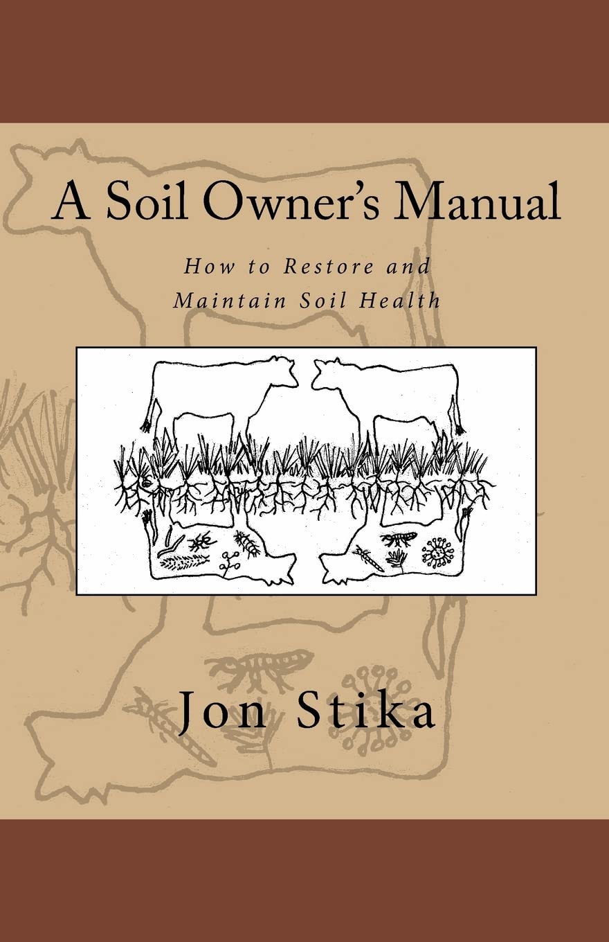 A Soil Owner's Manual: How to Restore and Maintain Soil Health,New